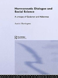 Hermeneutic Dialogue and Social Science: A Critique of Gadamer Habermas