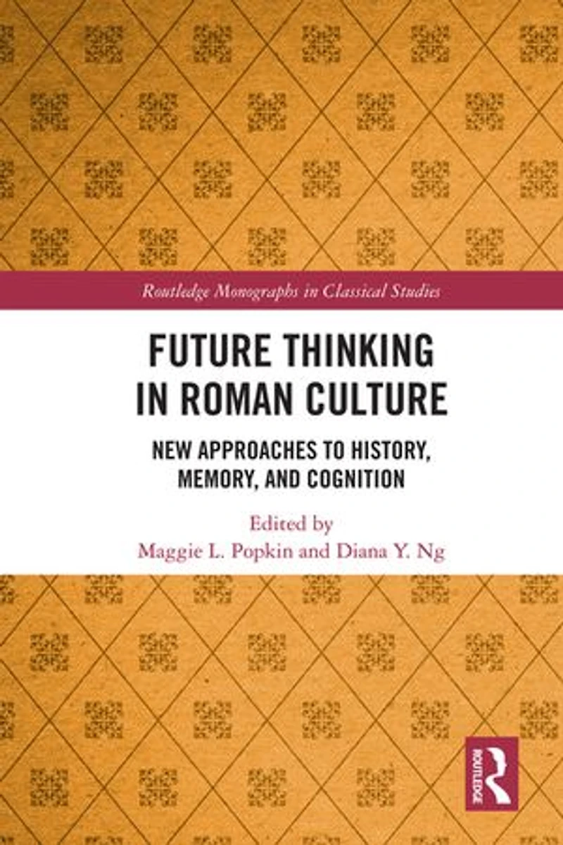 Future Thinking Roman Culture: New Approaches to History, Memory, and Cognition