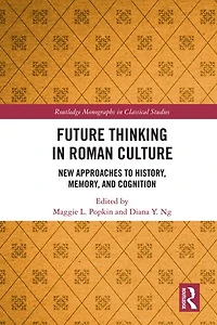 Future Thinking Roman Culture: New Approaches to History, Memory, and Cognition