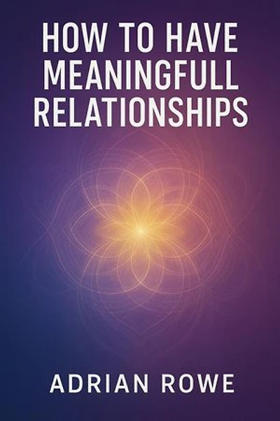 How To Have Meaningful Relationships: How To Build Relationships, #3