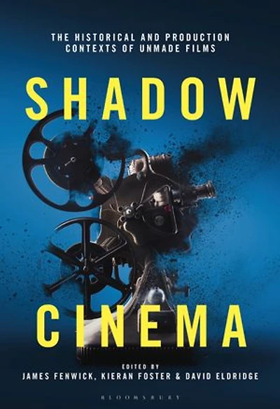 Shadow Cinema: The Historical And Production Contexts Of Unmade Films