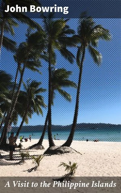 A Visit to the Philippine Islands: Journey Through Filipino Heritage and Nature: An Exploration of the Philippine Islands