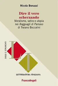 Dire il vero scherzando.: Moralismo, satira e utopia nei Ragguagli di Parnaso di Traiano Boccalini
