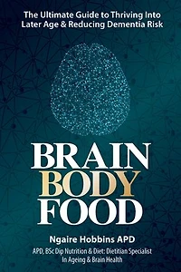 Brain Body Food: The Ultimate Guide to Thriving into Later Life and Reducing Dementia Risk