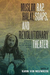 Muslim Rap, Halal Soaps, and Revolutionary Theater: Artistic Developments the World