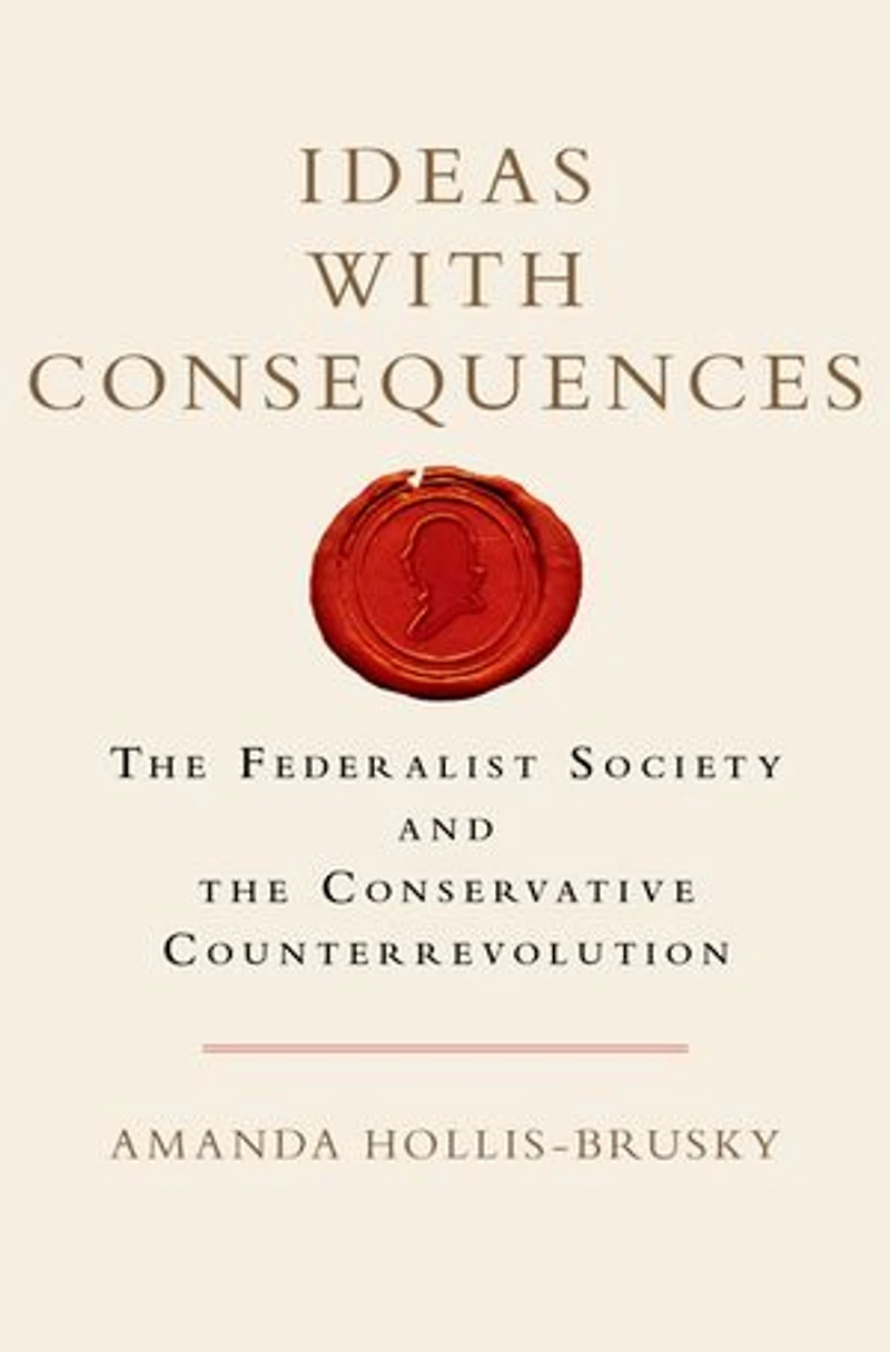 Ideas with Consequences: the Federalist Society and Conservative Counterrevolution