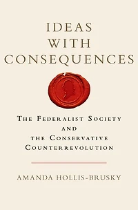 Ideas with Consequences: the Federalist Society and Conservative Counterrevolution