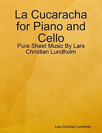 La Cucaracha for Piano and Cello - Pure Sheet Music By Lars Christian Lundholm