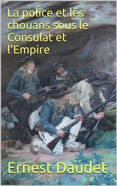 La police et les chouans sous le Consulat et l'Empire