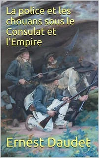 La police et les chouans sous le Consulat et l'Empire