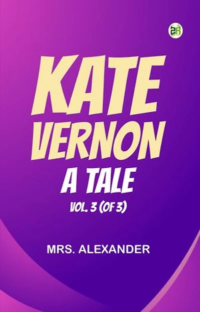 Kate Vernon: A Tale. Vol. 3 (of 3)