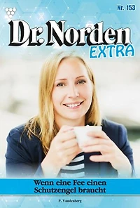 Wenn eine Fee einen Schutzengel braucht: Dr. Norden Extra 153 – Arztroman