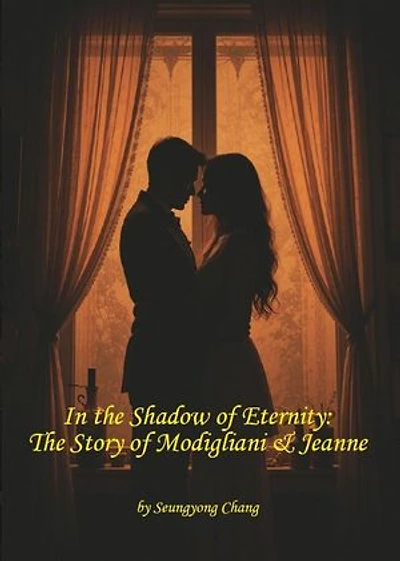 In the Shadow of Eternity: The Story of Modigliani & Jeanne