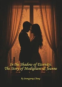 In the Shadow of Eternity: The Story of Modigliani & Jeanne