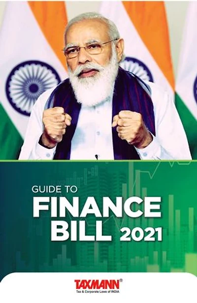 Guide to Finance Bill 2021: Your essential primer on everything related to the Finance Bill 2021 with illustrations. Edition: 2021