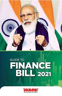 Guide to Finance Bill 2021: Your essential primer on everything related to the Finance Bill 2021 with illustrations. Edition: 2021