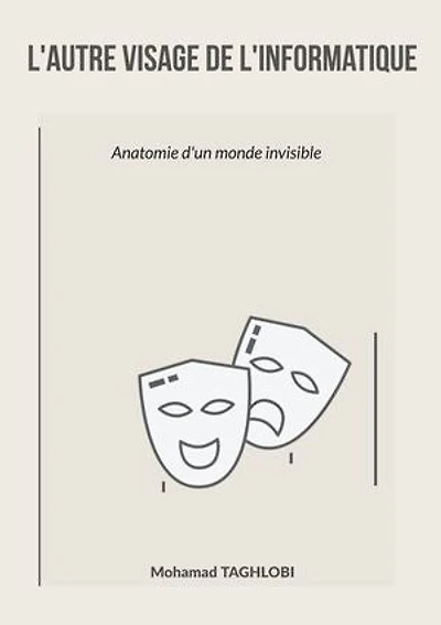 L'autre visage de l'informatique: Anatomie d'un monde invisible