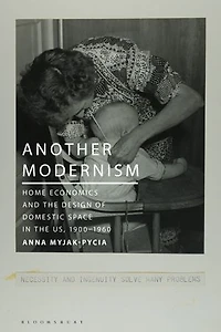 Another Modernism: Home Economics and the Design of Domestic Space US, 1900-1960