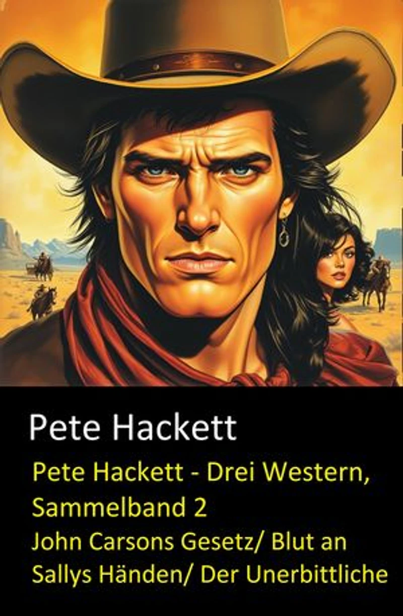 Pete Hackett - Drei Western, Sammelband 2: John Carsons Gesetz/ Blut an Sallys Händen/ Der Unerbittliche