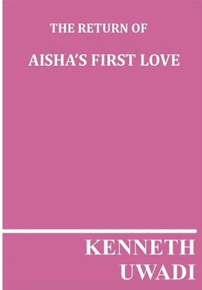 THE RETURN OF AISHA'S FIRST LOVE