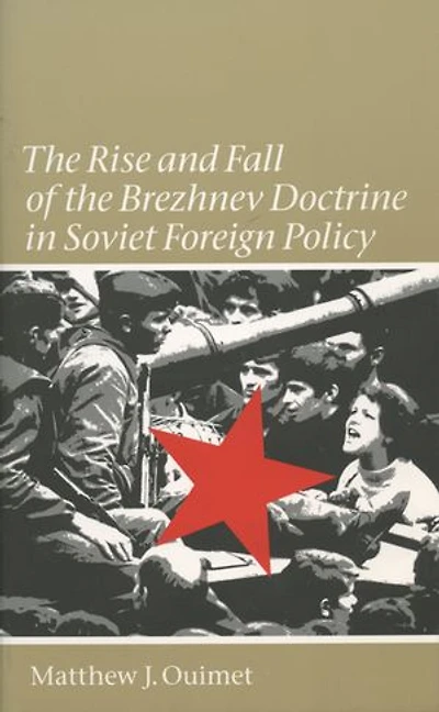 the Rise and Fall of Brezhnev Doctrine Soviet Foreign Policy