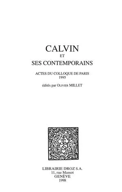 Calvin et ses contemporains: Actes du colloque de Paris 1995