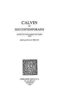 Calvin et ses contemporains: Actes du colloque de Paris 1995