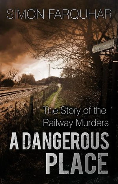 A Dangerous Place: the Story of Railway Murders