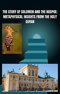 The Story of Solomon and the Hoopoe: Metaphysical Insights from the Holy Quran: Inspiring stories
