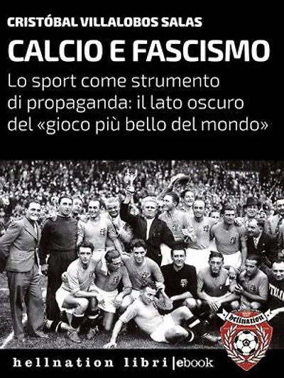 Calcio e fascismo: Lo sport come strumento di propaganda: il lato oscuro del «gioco più bello del mondo»
