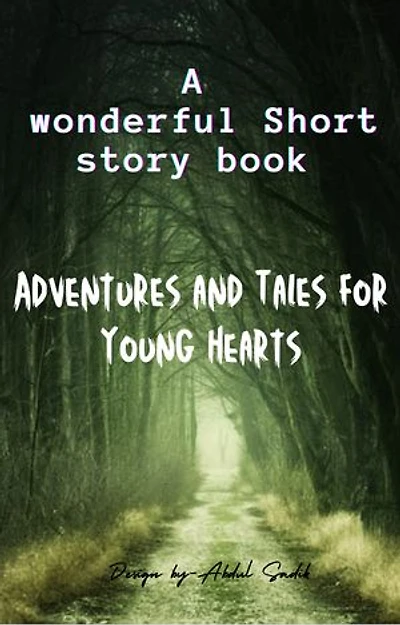 ADVENTORES AND TALES FOR TOUNG HEARTS: Short story book