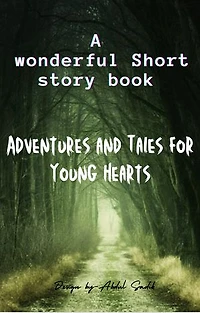 ADVENTORES AND TALES FOR TOUNG HEARTS: Short story book