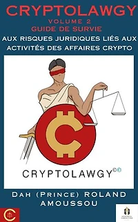 Cryptolawgy: Volume 2 Guide de survie aux risques juridiques liés aux activités des affaires crypto: CRYPTOLAWGY, #2