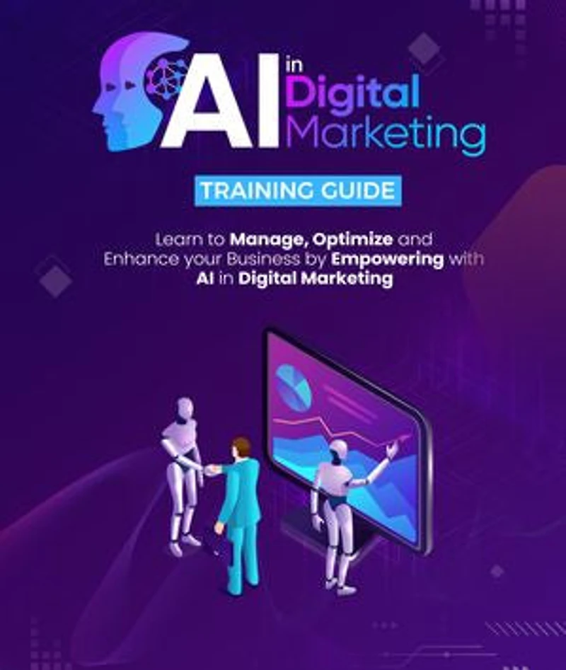 AI IN DIGITAL MARKETING: Learn To Manage, Optimize And Enhance Your Business By Empowering With AI In Digital Marketing