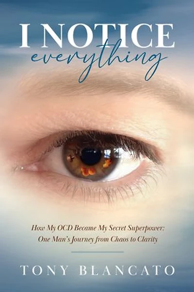 I Notice Everything: How My OCD Became My Secret Superpower: One Man’s Journey from Chaos to Clarity