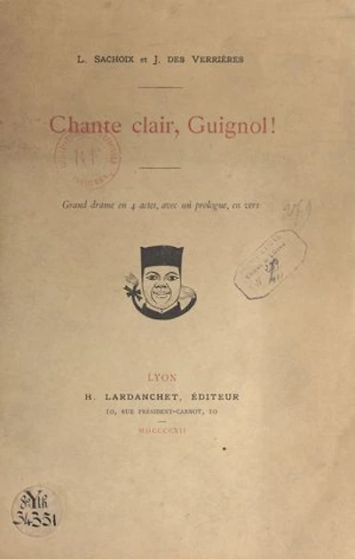 Chante clair, guignol !: Grand drame en 4 actes, avec un prologue, en vers