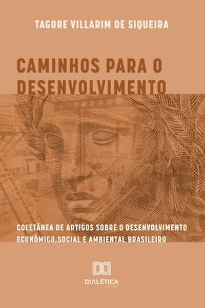 Caminhos para o Desenvolvimento: coletânea de artigos sobre o desenvolvimento econômico, social e ambiental brasileiro