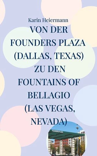 Von der Founders Plaza (Dallas, Texas) zu den Fountains of Bellagio (Las Vegas, Nevada): 4.000 Kilometer durch den Südwesten der USA