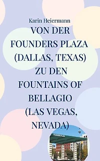 Von der Founders Plaza (Dallas, Texas) zu den Fountains of Bellagio (Las Vegas, Nevada): 4.000 Kilometer durch den Südwesten der USA