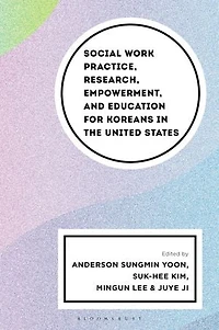 Social Work Practice, Research, Empowerment, and Education for Koreans the United States