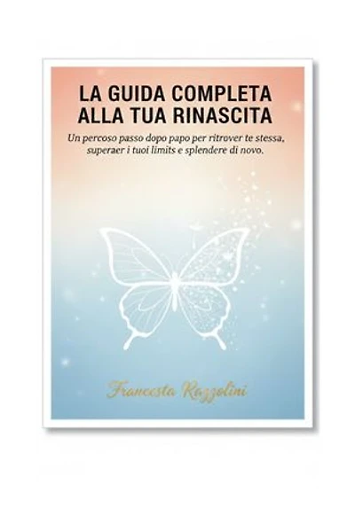 La guida completa la tua rinascita: Un percorso passo dopo passo per ritrovare te stessa, superare i tuoi limiti e splendere di nuovo."