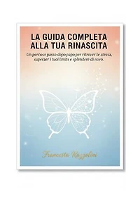 La guida completa la tua rinascita: Un percorso passo dopo passo per ritrovare te stessa, superare i tuoi limiti e splendere di nuovo."