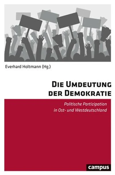 Die Umdeutung der Demokratie: Politische Partizipation in Ost- und Westdeutschland