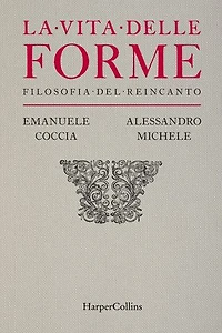 La vita delle forme: Filosofia del reincanto