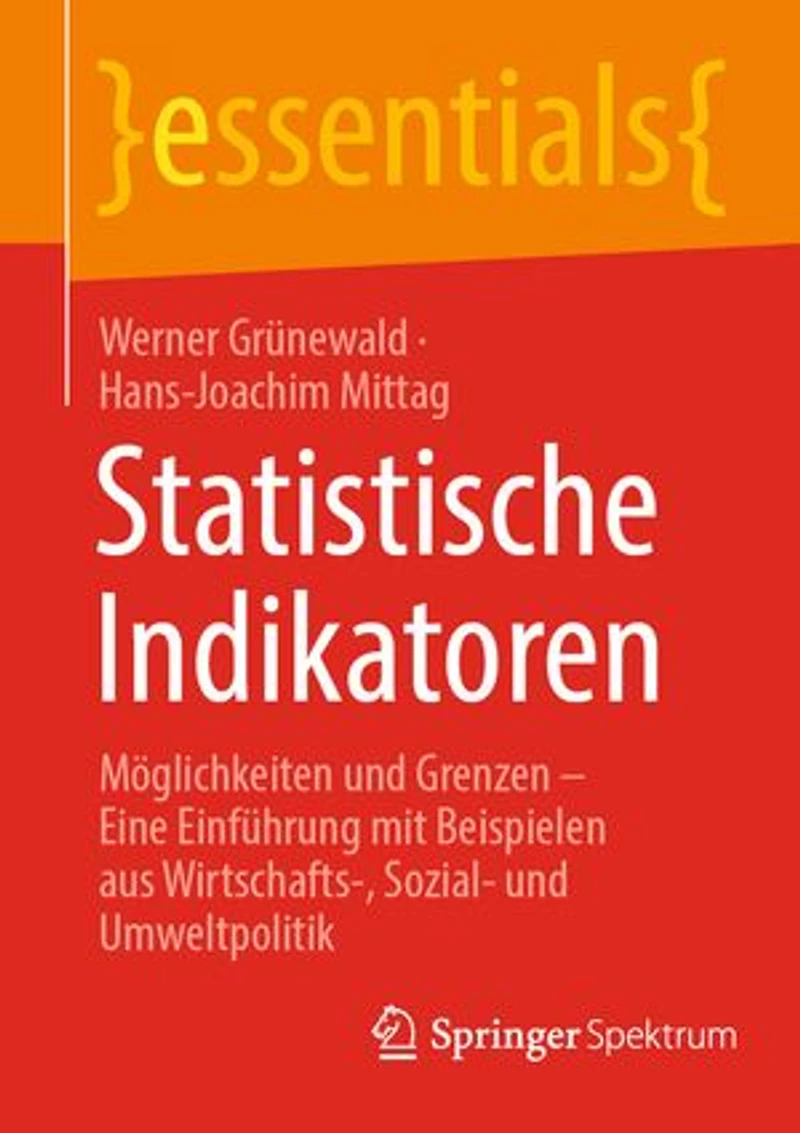Statistische Indikatoren: Moglichkeiten und Grenzen - Eine Einfuhrung mit Beispielen aus Wirtschafts-, Sozial- Umweltpolitik