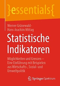 Statistische Indikatoren: Moglichkeiten und Grenzen - Eine Einfuhrung mit Beispielen aus Wirtschafts-, Sozial- Umweltpolitik