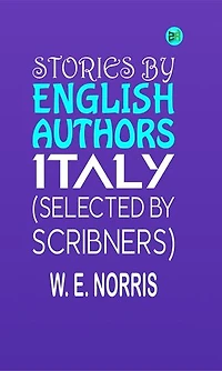 Stories By English Authors: Italy (Selected by Scribners)