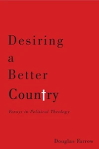 Desiring a Better Country: Forays Political Theology