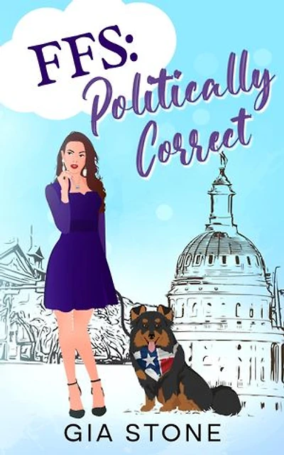 FFS: Politically Correct: A Contemporary Women’s Fiction Novel About Power, Love, and Reinvention