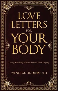 Love Letters for Your Body: Loving Your Body When It Doesn't Work Properly